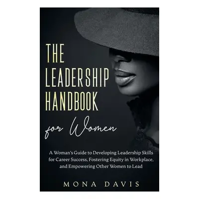 "The Leadership Handbook for Women: A Woman's Guide to Developing Leadership Skills for Career S