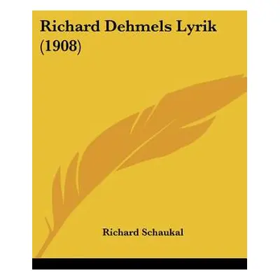 "Richard Dehmels Lyrik (1908)" - "" ("Schaukal Richard")