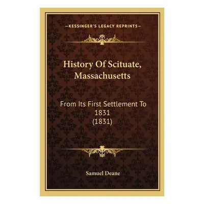 "History Of Scituate, Massachusetts: From Its First Settlement To 1831 (1831)" - "" ("Deane Samu