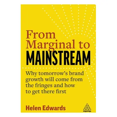 "From Marginal to Mainstream: Why Tomorrow's Brand Growth Will Come from the Fringes - And How t