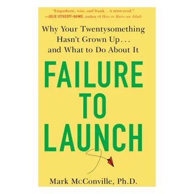 "Failure to Launch: Why Your Twentysomething Hasn't Grown Up...and What to Do about It" - "" ("M