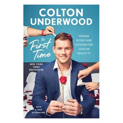 "The First Time: Finding Myself and Looking for Love on Reality TV" - "" ("Underwood Colton")