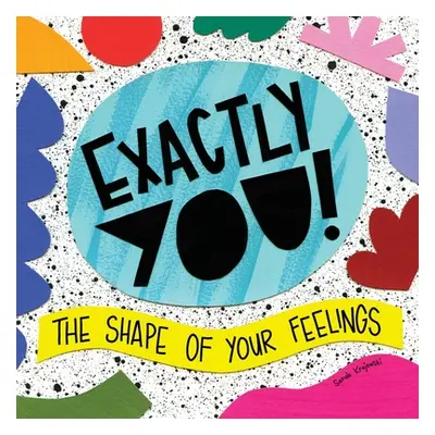 "Exactly You! The Shape of Your Feelings" - "" ("Krajewski Sarah")