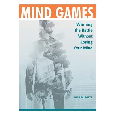 "Mind Games: Winning the Battle without Losing Your Mind" - "" ("Burgett Nina")