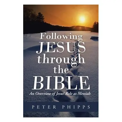 "Following Jesus Through the Bible: An Overview of Jesus' Role as Messiah" - "" ("Phipps Peter")