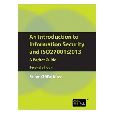 "An Introduction to Information Security and Iso27001: 2013: A Pocket Guide" - "" ("Watkins Stev