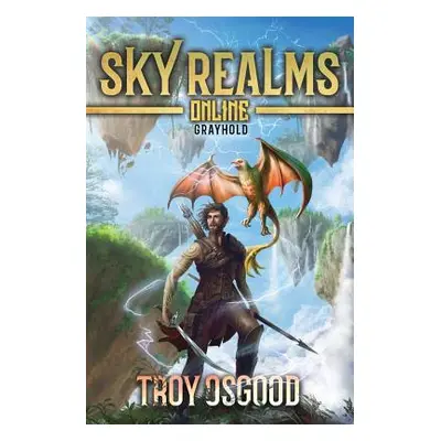 "Grayhold: Sky Realms Online Book One" - "" ("Osgood Troy")