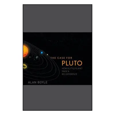 "The Case for Pluto: How a Little Planet Made a Big Difference" - "" ("Boyle Alan")