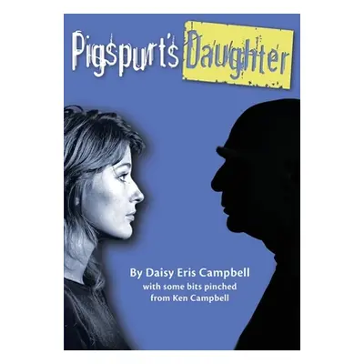 "Pigspurt's Daughter: A Mythic Dad / A Legacy of Lunacy" - "" ("Campbell Daisy Eris")