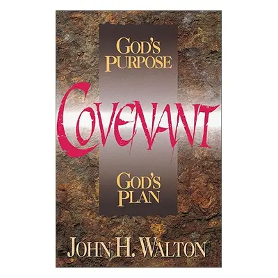 "Covenant: God's Purpose, God's Plan" - "" ("Walton John H.")