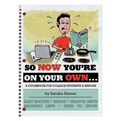 "So Now You're on Your Own....: A Cookbook for College Students & Singles" - "" ("Shaner Sandra"