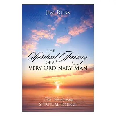 "The Spiritual Journey of a Very Ordinary Man: The Search for My Spiritual Essence" - "" ("Russ 