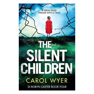 "The Silent Children: A serial killer thriller with a twist" - "" ("Wyer Carol")