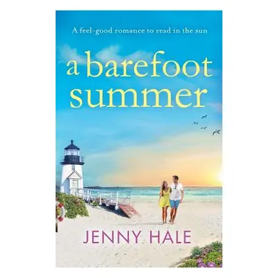 "A Barefoot Summer: A feel good romance to read in the sun" - "" ("Hale Jenny")