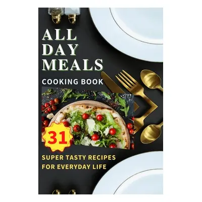 "All Day Meals COOKING BOOK: Easy to make recipes Cookbook with useful tips to Level Up Your Kit