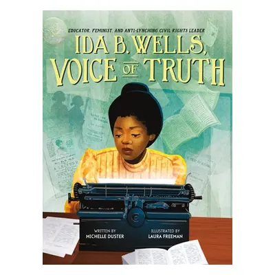 "Ida B. Wells, Voice of Truth: Educator, Feminist, and Anti-Lynching Civil Rights Leader" - "" (