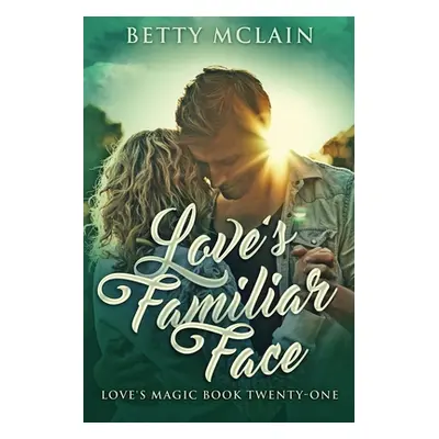 "Love's Familiar Face: A Sweet & Wholesome Contemporary Romance" - "" ("McLain Betty")