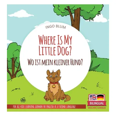 "Where Is My Little Dog? - Wo ist mein kleiner Hund?: Bilingual children's picture book in Engli