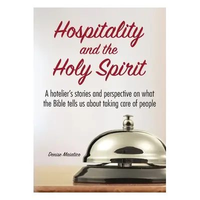 "Hospitality and the Holy Spirit: A hotelier's stories and perspective on what the Bible tells u