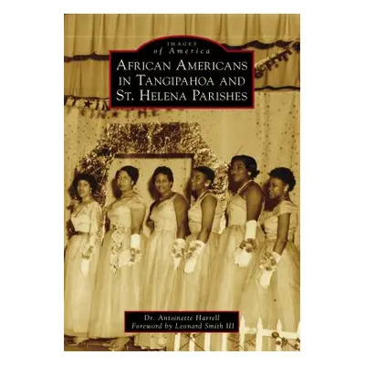 "African Americans in Tangipahoa & St. Helena Parishes" - "" ("Harrell Antoinette")