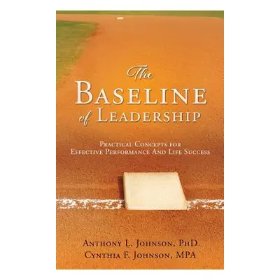 "The Baseline of Leadership" - "" ("Mpa Anthony L. Johnson Cynthia F.")