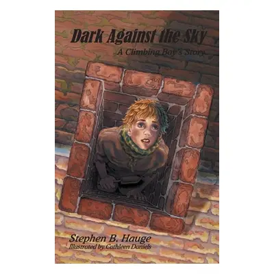 "Dark Against the Sky: A Climbing Boy's Story" - "" ("Hauge Stephen")