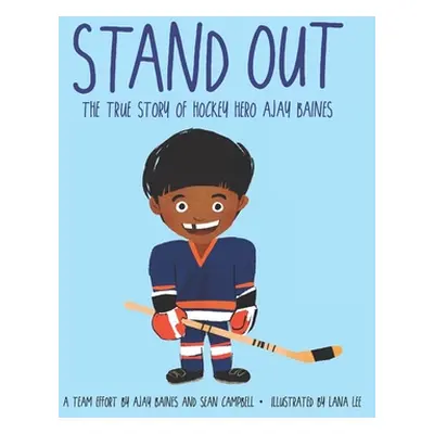 "Stand Out: The True Story of Hockey Hero Ajay Baines" - "" ("Campbell Sean")