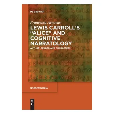 "Lewis Carroll's Alice and Cognitive Narratology" - "" ("Arnavas Francesca")