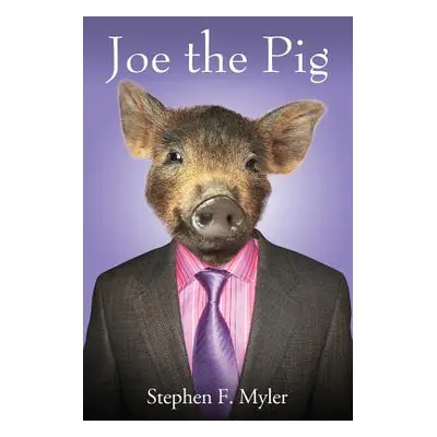 "Joe the Pig" - "" ("Myler Stephen F.")