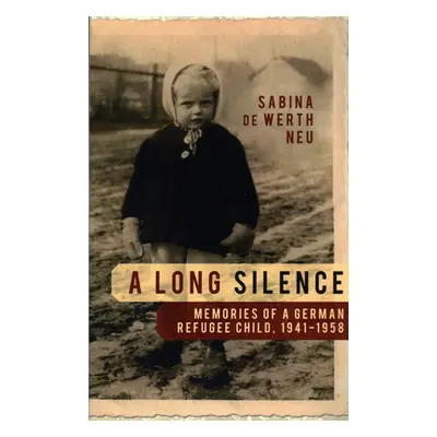 "A Long Silence: Memories of a German Refugee Child, 1941-1958" - "" ("Neu Sabina de Werth")