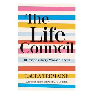 "The Life Council: 10 Friends Every Woman Needs" - "" ("Tremaine Laura")