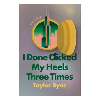 "I Done Clicked My Heels Three Times: Poems" - "" ("Byas Taylor")