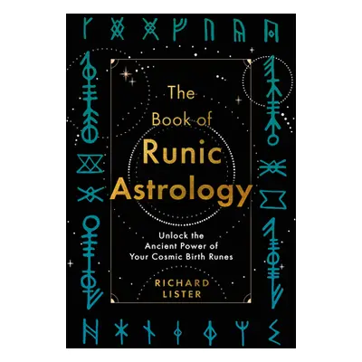 "The Book of Runic Astrology: Unlock the Ancient Power of Your Cosmic Birth Runes" - "" ("Lister