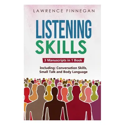 "Listening Skills: 3-in-1 Guide to Master Active Listening, Soft Skills, Interpersonal Communica