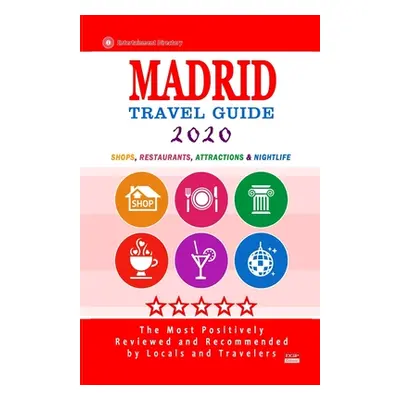 "Madrid Travel Guide 2020: Shops, Arts, Entertainment and Good Places to Drink and Eat in Madrid