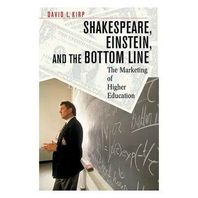 "Shakespeare, Einstein, and the Bottom Line: The Marketing of Higher Education (Revised)" - "" (