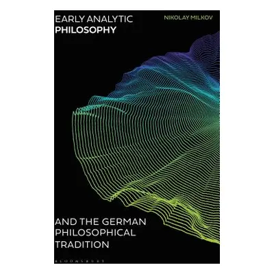 "Early Analytic Philosophy and the German Philosophical Tradition" - "" ("Milkov Nikolay")