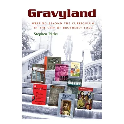 "Gravyland: Writing Beyond the Curriculum in the City of Brotherly Love" - "" ("Parks Stephen")