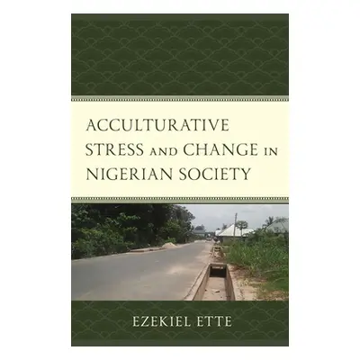 "Acculturative Stress and Change in Nigerian Society" - "" ("Ette Ezekiel")