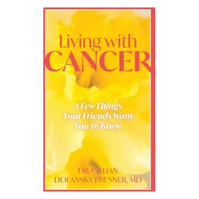 "Living With Cancer: A Few Things Your Friends Want You to Know" - "" ("Presner Gillian Dolansky