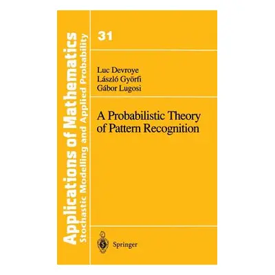 "A Probabilistic Theory of Pattern Recognition" - "" ("Devroye Luc")