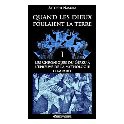 "Quand les dieux foulaient la terre I: Les Chroniques du Ğrk l'preuve de la mythologie compare"