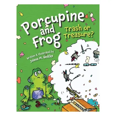 "Porcupine and Frog: Trash or Treasure?" - "" ("Hedtke Jolene")