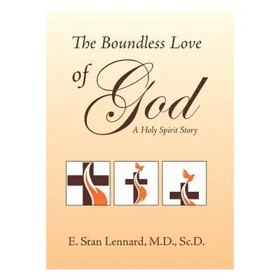 "The Boundless Love of God: A Holy Spirit Story" - "" ("Lennard Sc D. E. Stan")