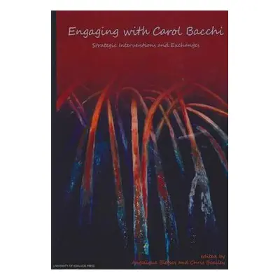 "Engaging with Carol Bacchi: Strategic Interventions and Exchanges" - "" ("Bletsas Angelique")