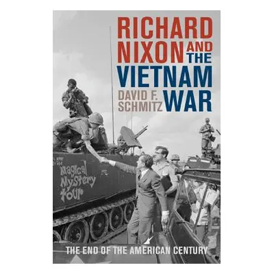 "Richard Nixon and the Vietnam War: The End of the American Century" - "" ("Schmitz David F.")