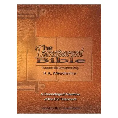 "The Transparent Bible - Old Testament Guide" - "" ("Miedema Robert K.")