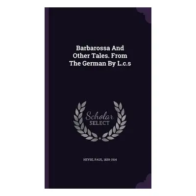 "Barbarossa And Other Tales. From The German By L.c.s" - "" ("Heyse Paul")