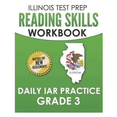 "ILLINOIS TEST PREP Reading Skills Workbook Daily IAR Practice Grade 3: Preparation for the Illi