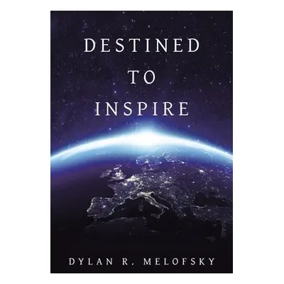 "Destined to Inspire" - "" ("Melofsky Dylan R.")